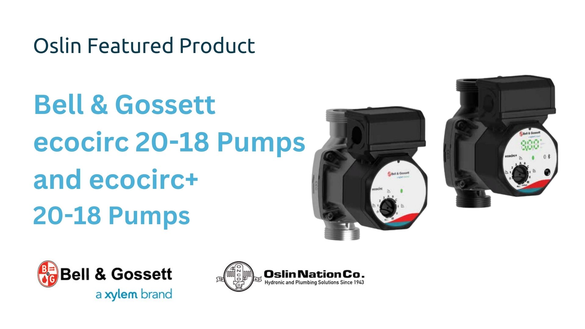 Oslin Featured Product: Bell & Gossett ecocirc 20-18 pumps and ecocirc+ 20-18 pumps, with a photo of the pumps as well as logos for both Bell and Gossett and Oslin Nation.
